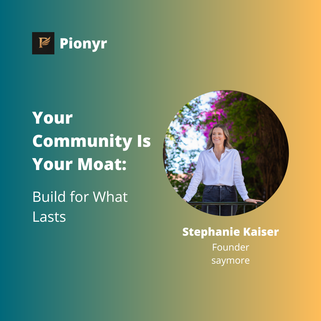 Your Community Is Your Moat: Build for What Lasts